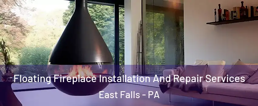 Floating Fireplace Installation And Repair Services East Falls - PA