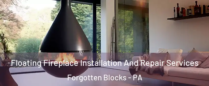Floating Fireplace Installation And Repair Services Forgotten Blocks - PA
