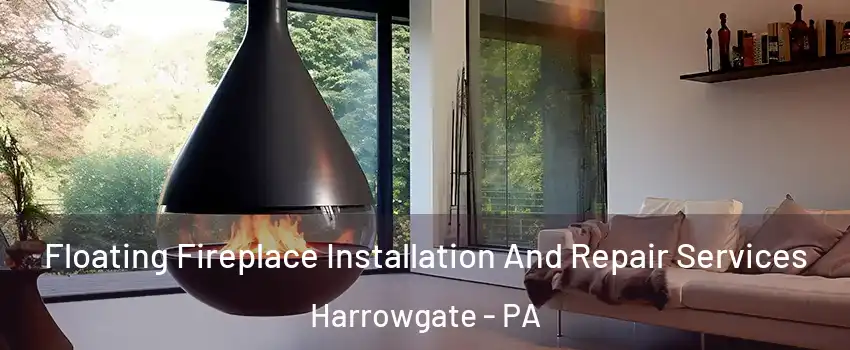 Floating Fireplace Installation And Repair Services Harrowgate - PA