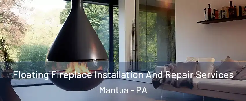 Floating Fireplace Installation And Repair Services Mantua - PA