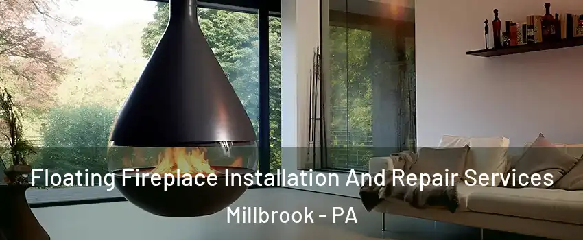 Floating Fireplace Installation And Repair Services Millbrook - PA
