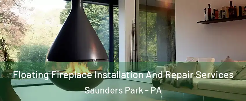 Floating Fireplace Installation And Repair Services Saunders Park - PA