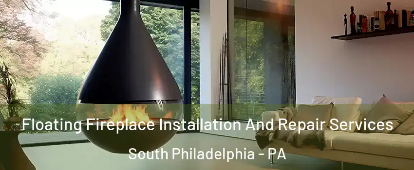 Floating Fireplace Installation And Repair Services South Philadelphia - PA