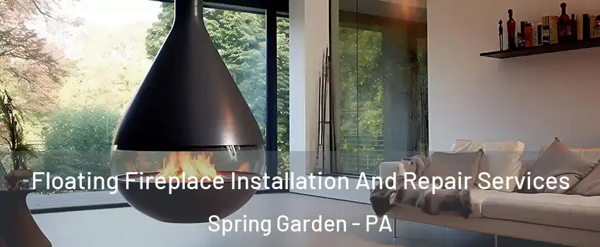 Floating Fireplace Installation And Repair Services Spring Garden - PA