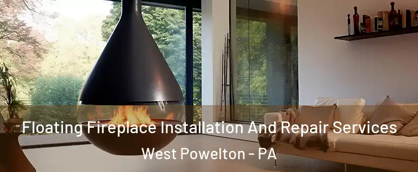 Floating Fireplace Installation And Repair Services West Powelton - PA