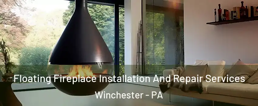 Floating Fireplace Installation And Repair Services Winchester - PA