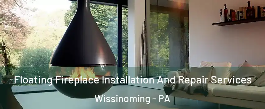 Floating Fireplace Installation And Repair Services Wissinoming - PA