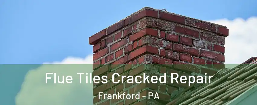 Flue Tiles Cracked Repair Frankford - PA