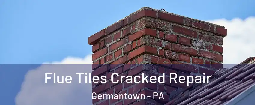 Flue Tiles Cracked Repair Germantown - PA