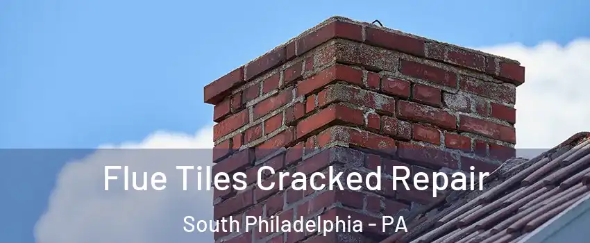 Flue Tiles Cracked Repair South Philadelphia - PA
