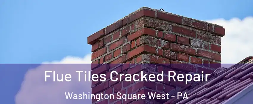 Flue Tiles Cracked Repair Washington Square West - PA