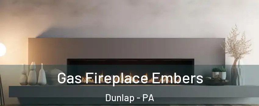 Gas Fireplace Embers Dunlap - PA
