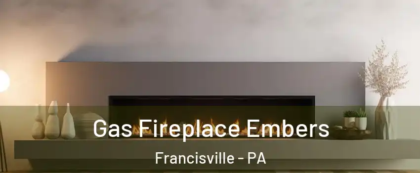 Gas Fireplace Embers Francisville - PA