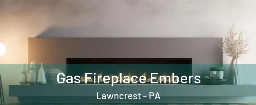 Gas Fireplace Embers Lawncrest - PA