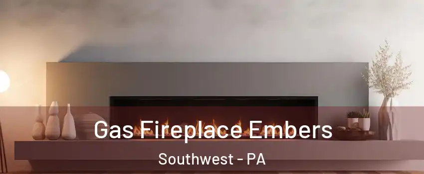 Gas Fireplace Embers Southwest - PA