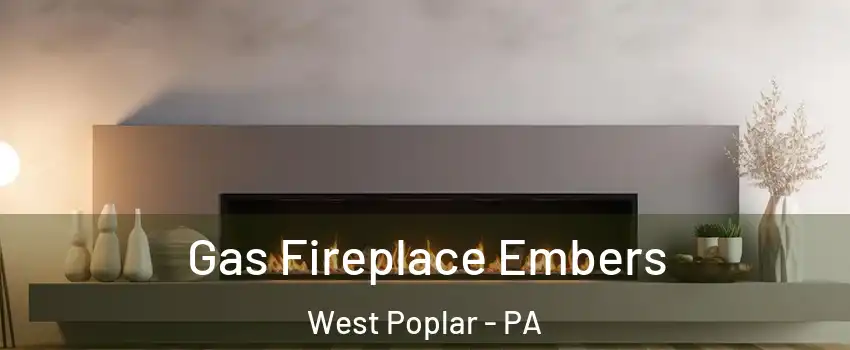Gas Fireplace Embers West Poplar - PA