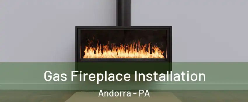 Gas Fireplace Installation Andorra - PA