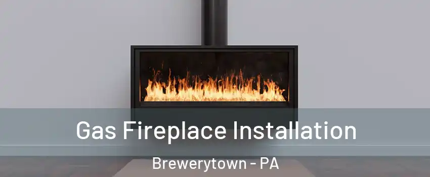 Gas Fireplace Installation Brewerytown - PA