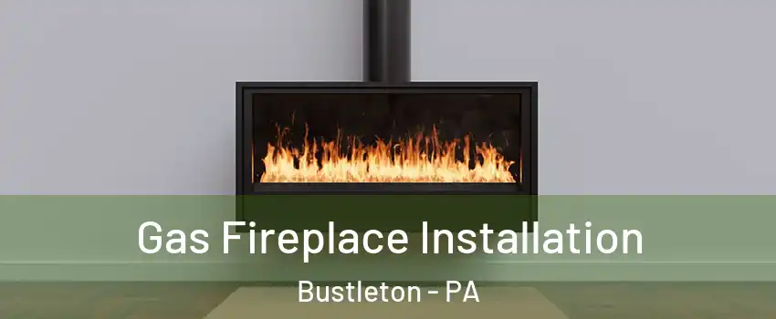 Gas Fireplace Installation Bustleton - PA