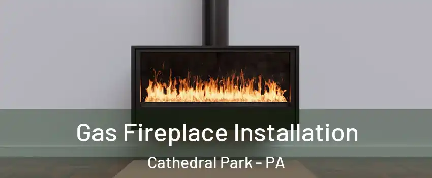 Gas Fireplace Installation Cathedral Park - PA