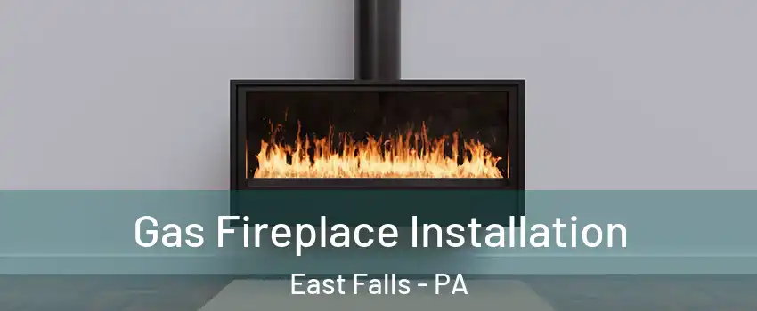 Gas Fireplace Installation East Falls - PA