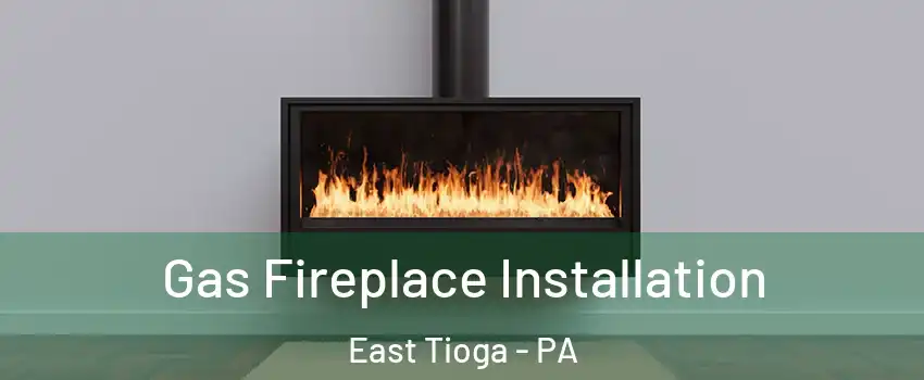 Gas Fireplace Installation East Tioga - PA