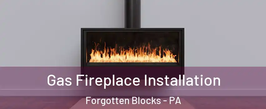 Gas Fireplace Installation Forgotten Blocks - PA