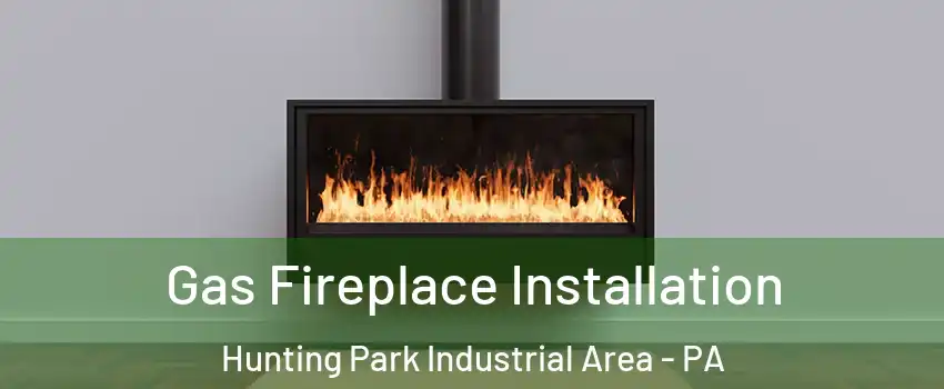 Gas Fireplace Installation Hunting Park Industrial Area - PA
