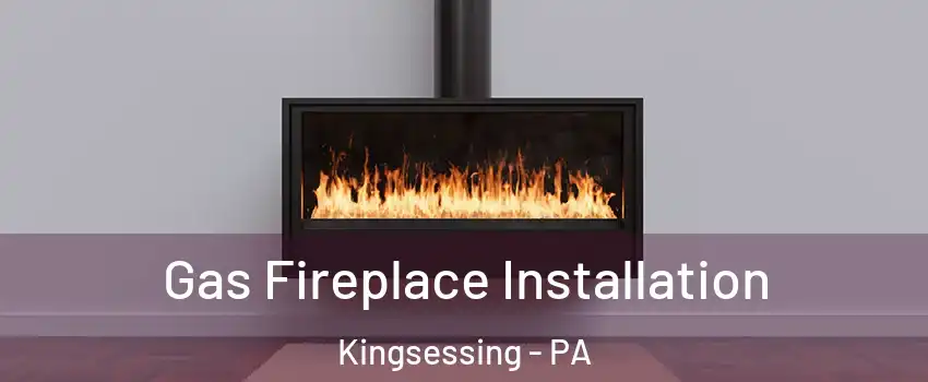 Gas Fireplace Installation Kingsessing - PA