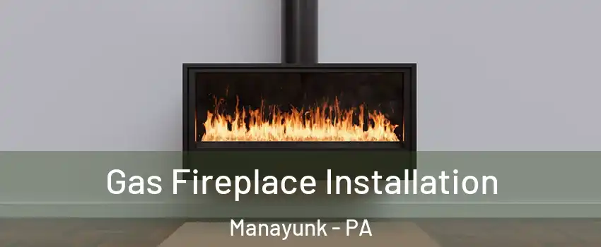 Gas Fireplace Installation Manayunk - PA