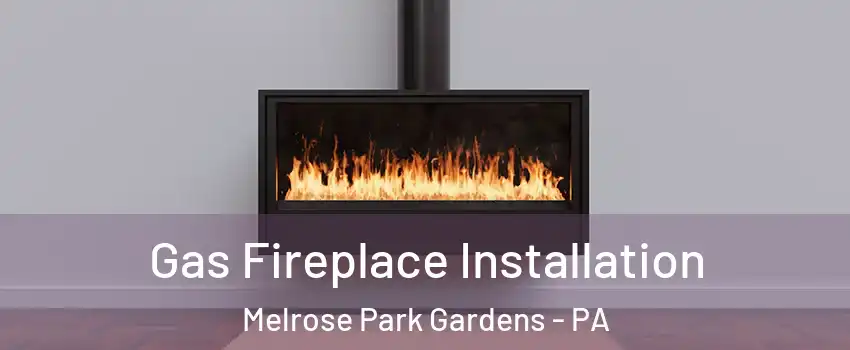Gas Fireplace Installation Melrose Park Gardens - PA