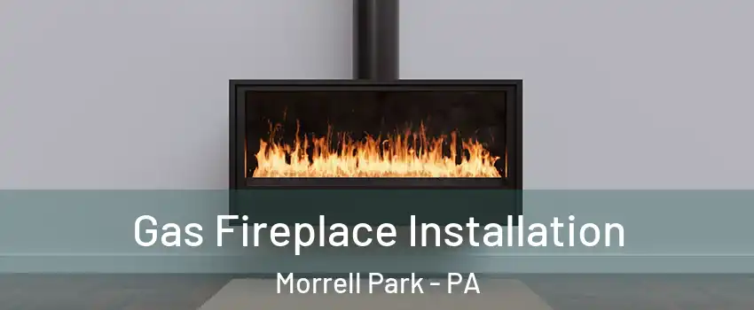 Gas Fireplace Installation Morrell Park - PA