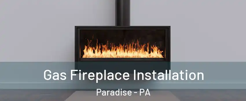 Gas Fireplace Installation Paradise - PA
