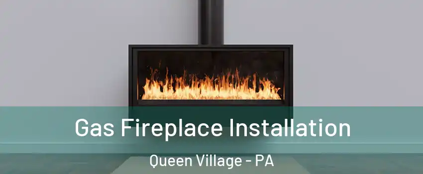 Gas Fireplace Installation Queen Village - PA