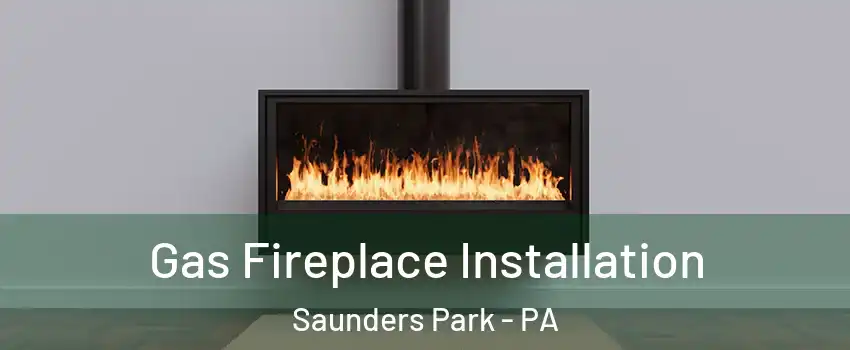 Gas Fireplace Installation Saunders Park - PA