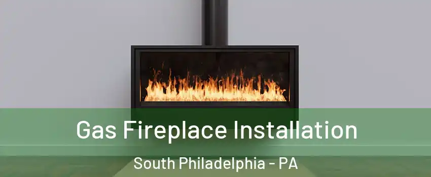 Gas Fireplace Installation South Philadelphia - PA