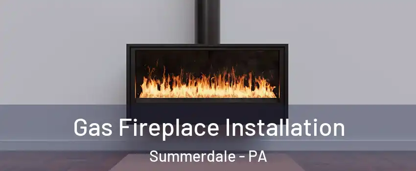 Gas Fireplace Installation Summerdale - PA