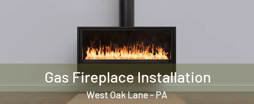 Gas Fireplace Installation West Oak Lane - PA