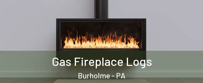 Gas Fireplace Logs Burholme - PA
