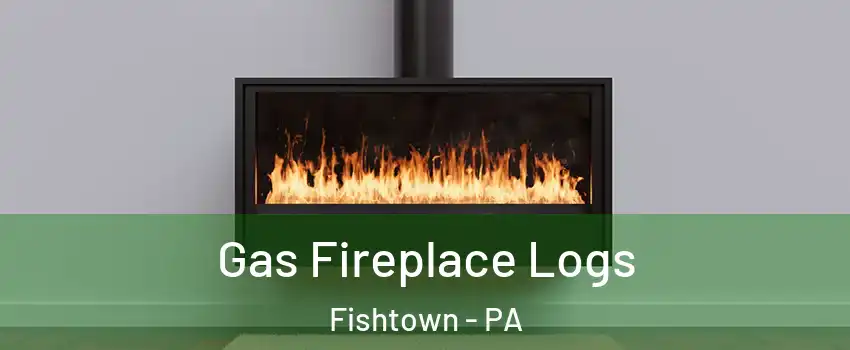 Gas Fireplace Logs Fishtown - PA