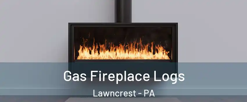 Gas Fireplace Logs Lawncrest - PA