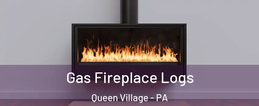 Gas Fireplace Logs Queen Village - PA