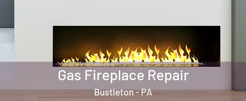 Gas Fireplace Repair Bustleton - PA