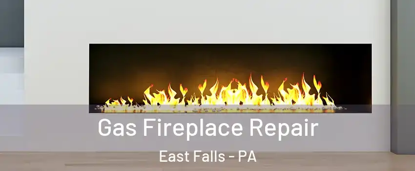 Gas Fireplace Repair East Falls - PA