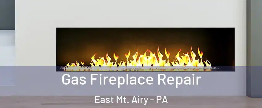 Gas Fireplace Repair East Mt. Airy - PA