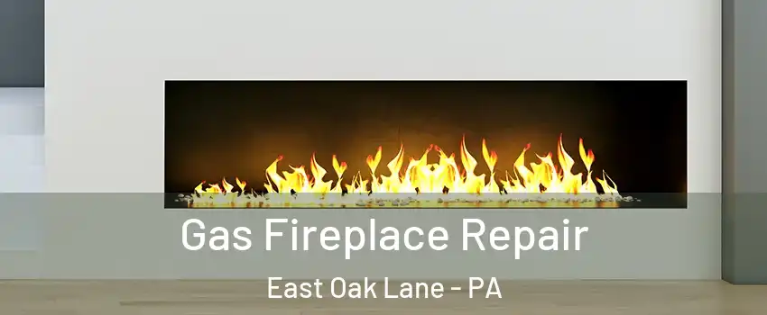 Gas Fireplace Repair East Oak Lane - PA