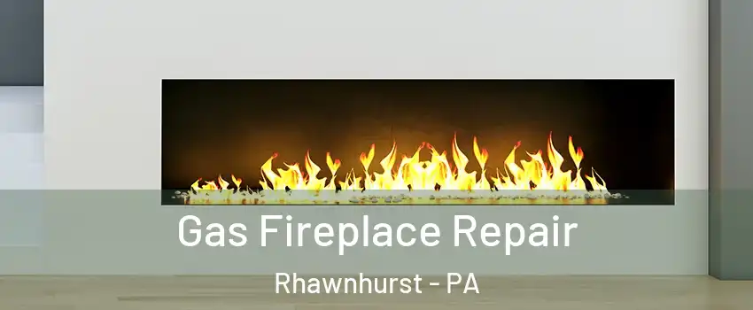 Gas Fireplace Repair Rhawnhurst - PA