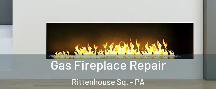 Gas Fireplace Repair Rittenhouse Sq. - PA
