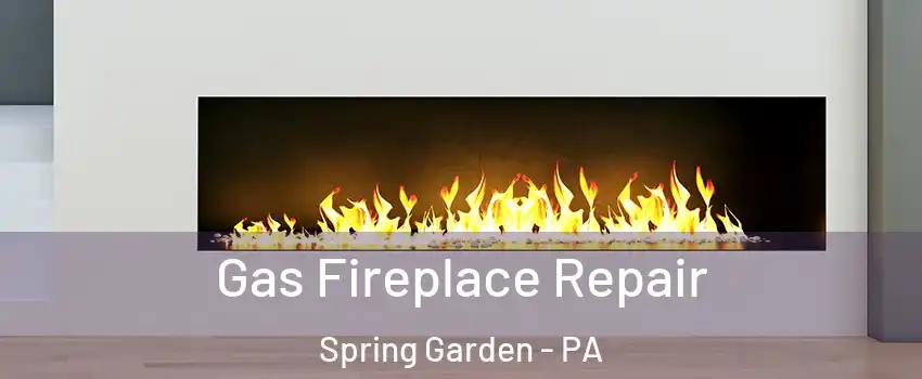 Gas Fireplace Repair Spring Garden - PA