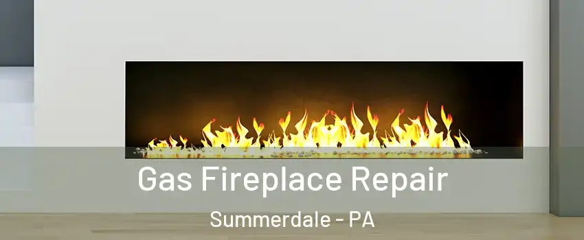 Gas Fireplace Repair Summerdale - PA